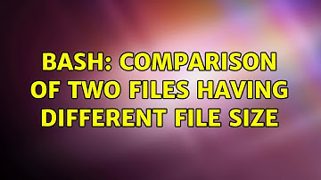 Bash: Comparison of two files having different file size (2 Solutions!!)