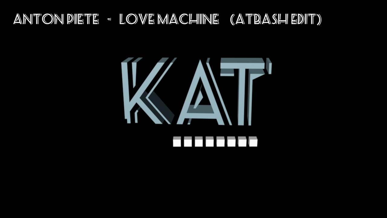 Watch Anton Pieete - Love Machine (Atbash Edit) on YouTube Watch Anton Pieete - Love Machine (Atbash Edit) on YouTube