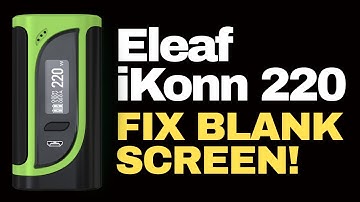 How to Fix Blank Screen Display on Eleaf iKonn 220w Mod
