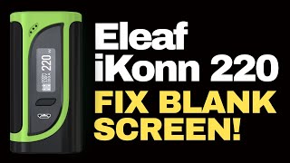 How to Fix Blank Screen Display on Eleaf iKonn 220w Mod