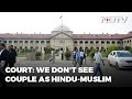 Allahabad High Court: "We Don't See Priyanka, Salamat As Hindu-Muslim"