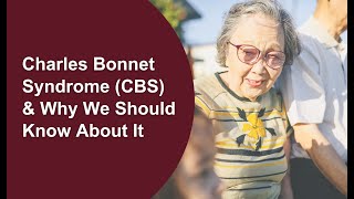 Charles Bonnet Syndrome (CBS) & Why We Should Know About It  July 2023