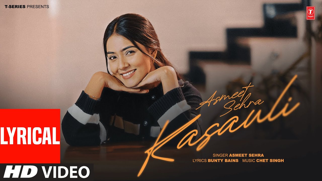 KASAULI (FULL VIDEO) WITH LYRICS | ASMEET SEHRA | LATEST PUNJABI SONGS 2025