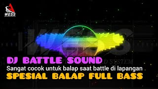 DJ BATTLE SOUND SPESIAL BALAP FULL BASS