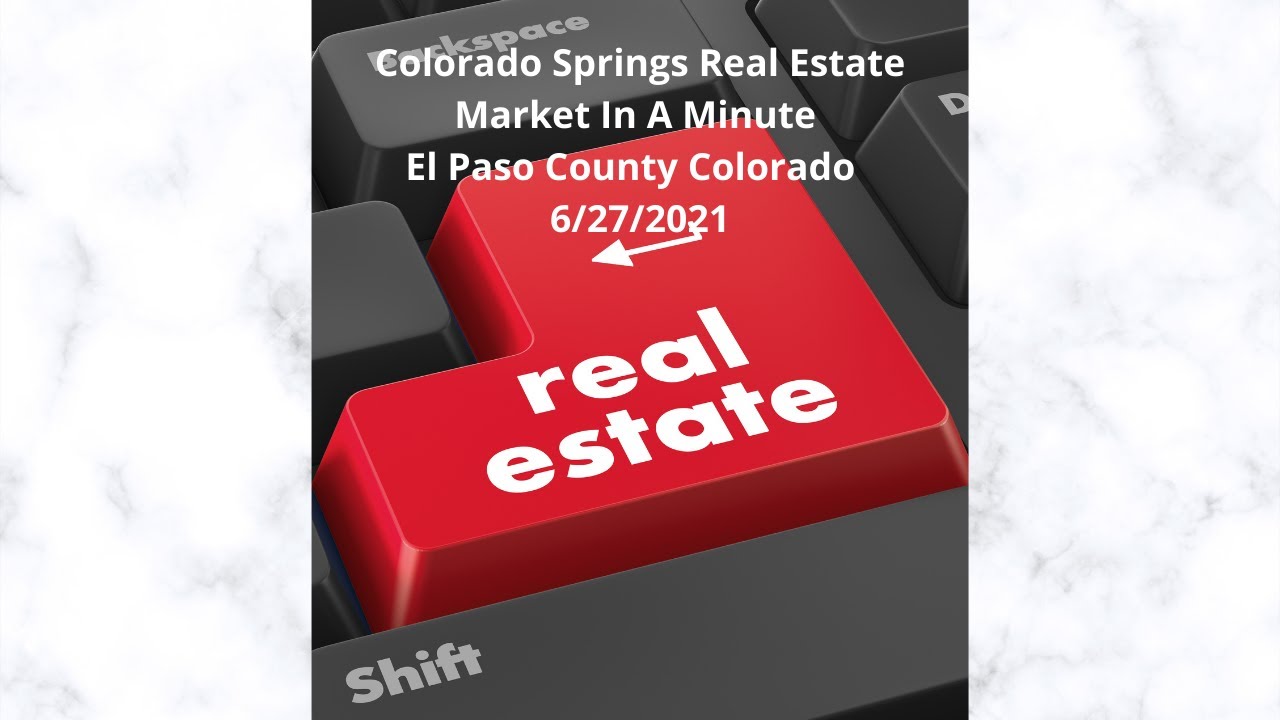 Colorado Springs Real Estate Market In A Minute, El Paso County, Colorado 6/27/2021. 