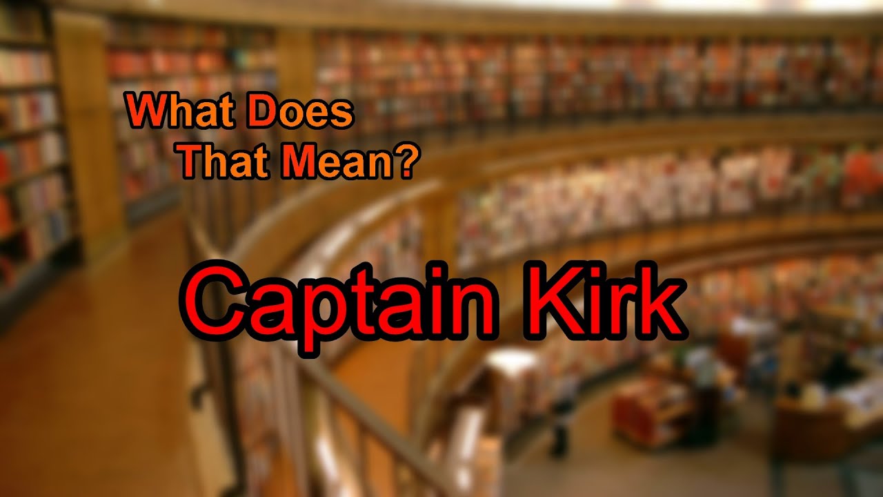 What Does Captain Kirk Mean YouTube
