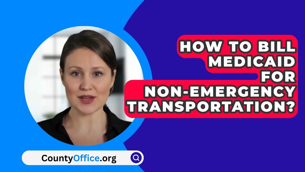How To Bill Medicaid For Non-Emergency Transportation? - CountyOffice.org