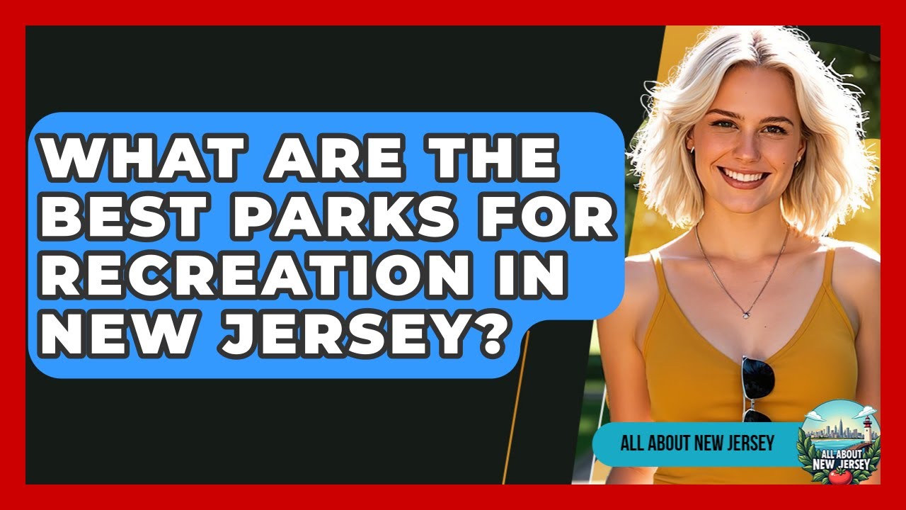 What Are the Best Parks for Recreation in New Jersey? - All About New Jersey