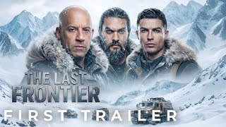 The Last Frontier 2 2026 - First Trailer Cristiano Ronaldo , Jason Momoa Vin Diesel