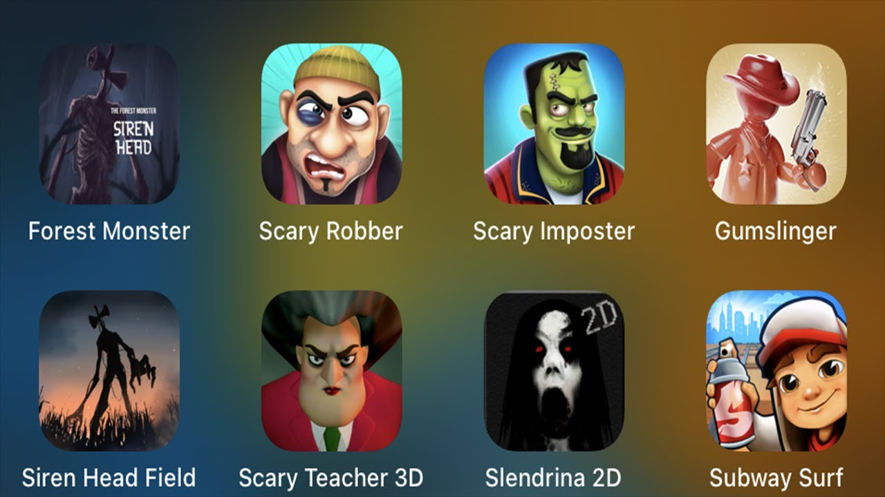 Forest Monster,Scary Robber,Scary Imposter,Gumslinger,Siren Head Field,Scary Teacher 3D,Subway Surf