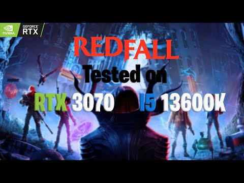 Redfall - RTX 3070 | Intel I5 13600K