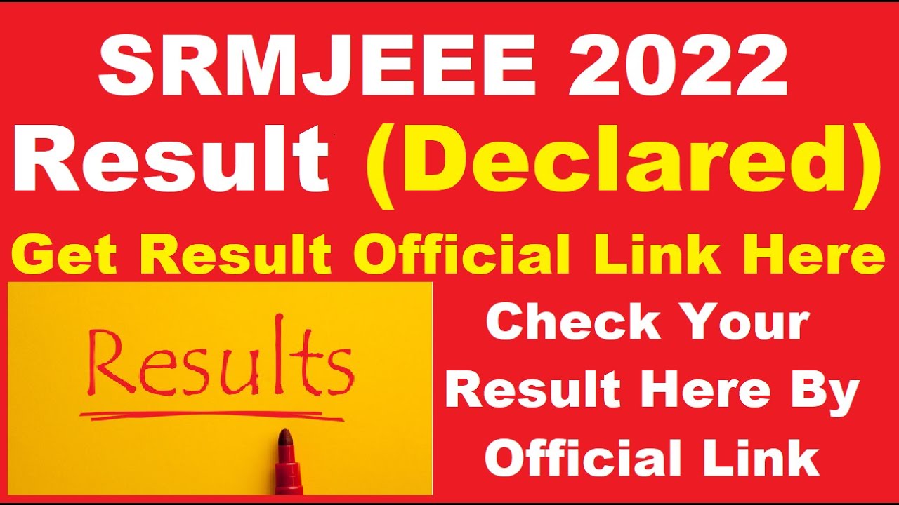 SRMJEEE 2022 1st Phase Result (Declared) - Check Your SRMJEEE 2022 1st Phase Result Here