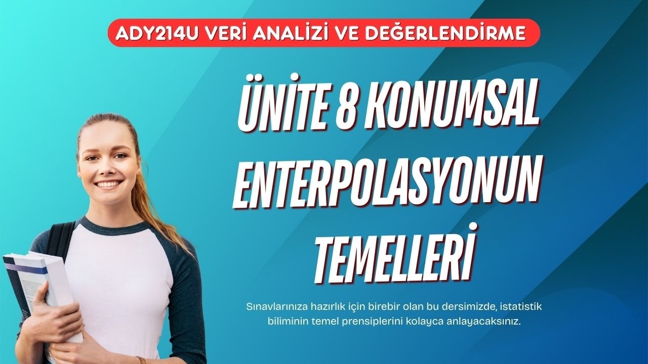 Ünite 8: Konumsal Enterpolasyonun Temelleri | CBS'de IDW ve Kriging Teknikleri
