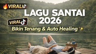 Lagu Santai Viral Tiktok 2026  Bikin Tenang U0026 Auto Healing