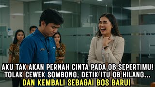 AKU TAK SUDI DENGAN OB MISKIN! HINA GADIS INI, SI CEWEK KAGET SAAT OB ITU KEMBALI JADI BOS BARUNYA!