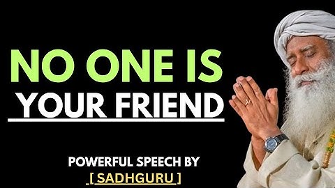 No One Is Your Friend - Powerful Speech By Sadhguru