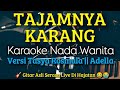 TAJAMNYA KARANG Karaoke Nada Wanita OM. ADELLA Tasya Rosmala || Mansyur S