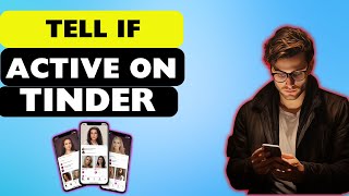 Discover If They're Still Active on Tinder