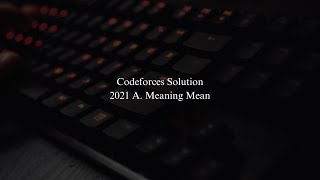 Codeforces 2021 A. Meaning Mean Competitive Programming Cpp