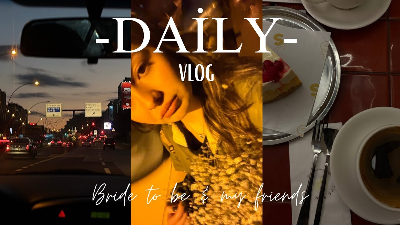 Bekarlığa veda ve arkadaşlarla buluşma | 💍🧘🏻‍♀️🌄 Bir günüm VLOG.. 