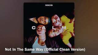 5SOS - Not In The Same Way (Official Clean Version/Radio Edit)