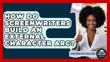 How Do Screenwriters Build An External Character Arc? - Screenwriter