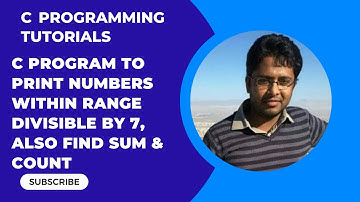 How to write C program to print numbers within range divisible by 7 also find sum and count Part-17