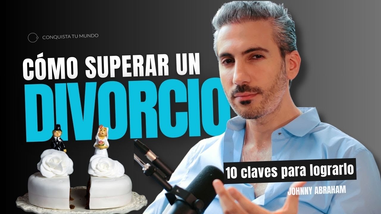 10 claves para superar un divorcio I Un Divorcio puede ser algo bueno I Johnny Abraham
