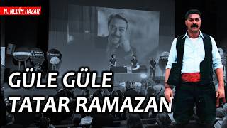 Güle Güle Tatar Ramazan M. Nedim Hazar Ir