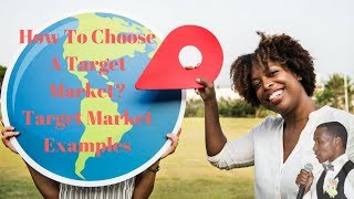 How To Choose A Target Market | Target Market Examples