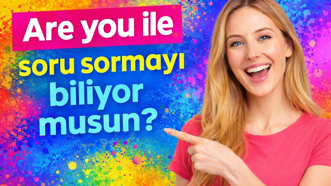İngilizcede Are You ile Soru Sormayı Birlikte Öğrenelim!A1 ve A2 seviyesinde 