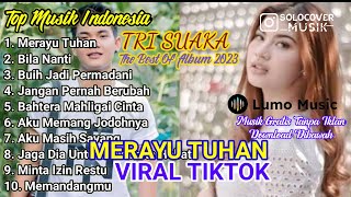 MERAYU TUHAN - TRI SUAKA | FULL ALBUM TERBARU 2023 ( KUMPULAN LAGU INDO VIRAL TIKTOK )