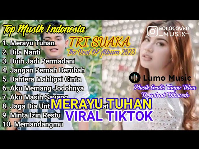 MERAYU TUHAN - TRI SUAKA | FULL ALBUM TERBARU 2023 ( KUMPULAN LAGU INDO VIRAL TIKTOK ) class=