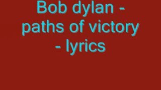 Bob dylan - paths of victory - lyrics