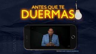 Antes que te duermas | Pastor Juan Carlos Harrigan