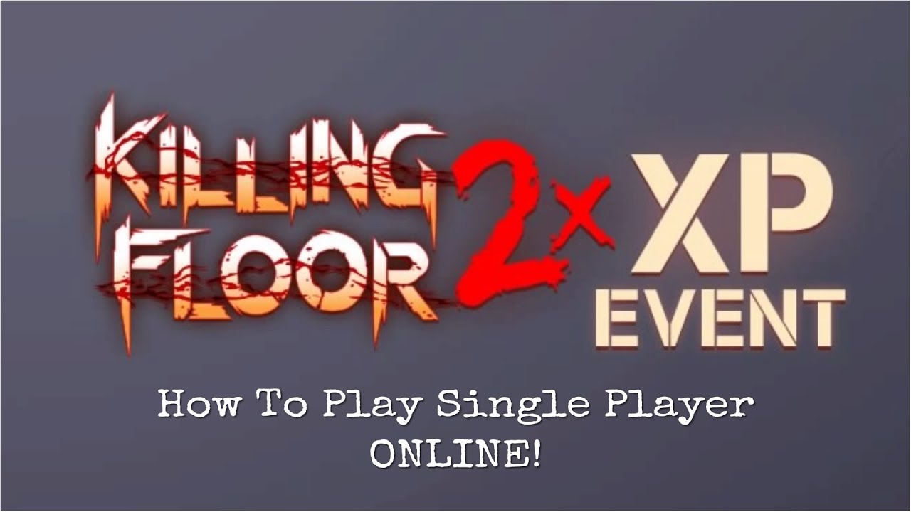 Killing Floor 2 Double Xp Weekend How To Play Online Single