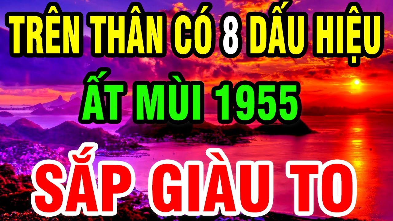 Ất Mùi 1955 Về Già Cơ Thể Bỗng Xuất Hiện 8 Dấu Hiệu Này Trời Phật Ban Lộc Lớn - Sắp Giàu To