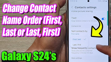 Galaxy S24: Change Contact Name Order (First, Last or Last, First)