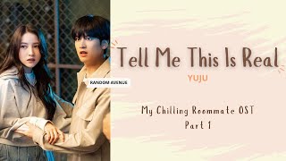 Yuju - Tell Me This Is Real My Chilling Roommate Ost 1 Lyrics 유주 - 오싹한 동거 Ost 가사