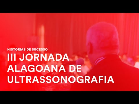 Histórias de sucesso - III Jornada Alagoana de Ultrassonografia