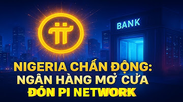 Chấn động: Pi Network sắp bước vào hệ thống ngân hàng Nigeria