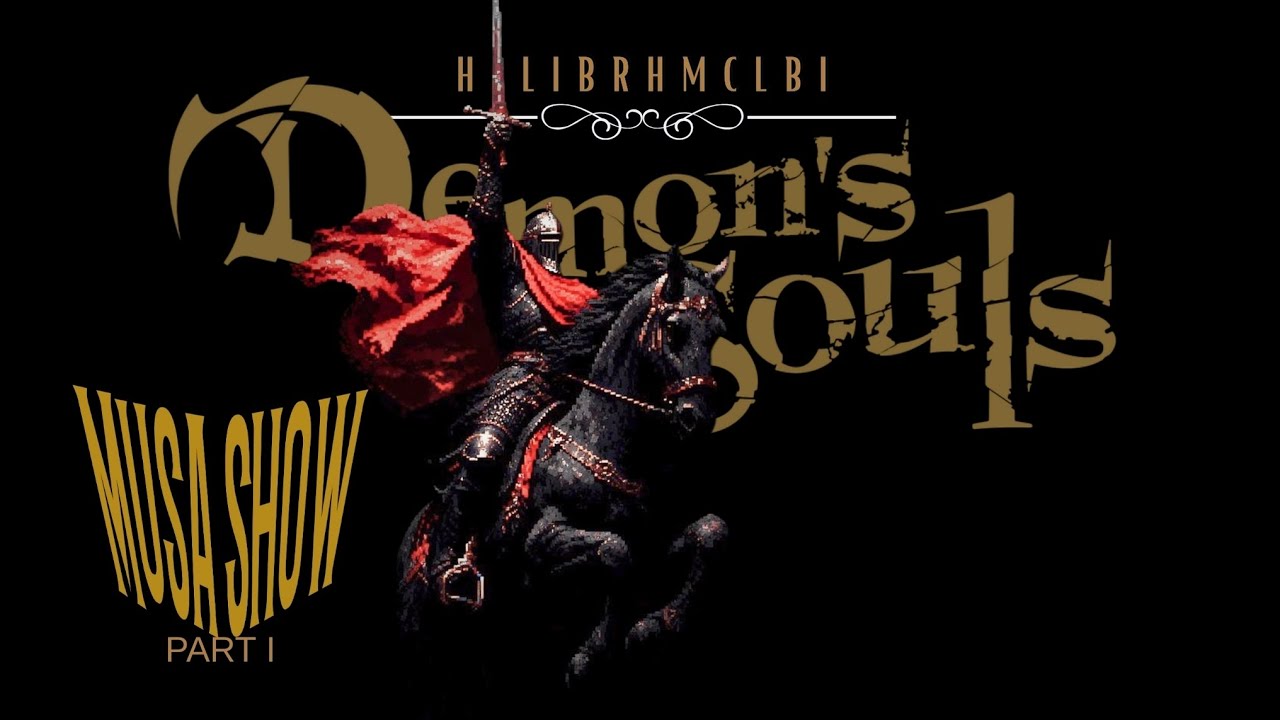 Musa Show PART I - Demon’s Souls - YouTube