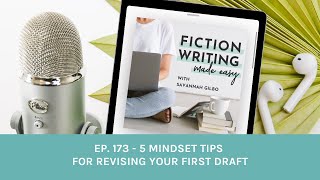 #173. 5 Mindset Tips For Revising Your First Draft