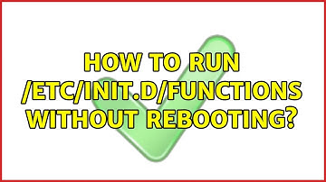 How to run /etc/init.d/functions without rebooting?