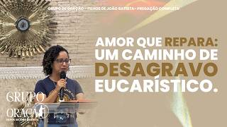 Amor que repara: Um caminho de desagravo Eucarístico | Carolina Baldez - Grupo de oração FDJ