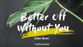 Jake Hoot - Better Off Without You(Lyrics)(The Voice Live Finale)