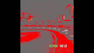 PAT LÖ VETIVER EP. TRACK  &quot;VETIVER&quot;