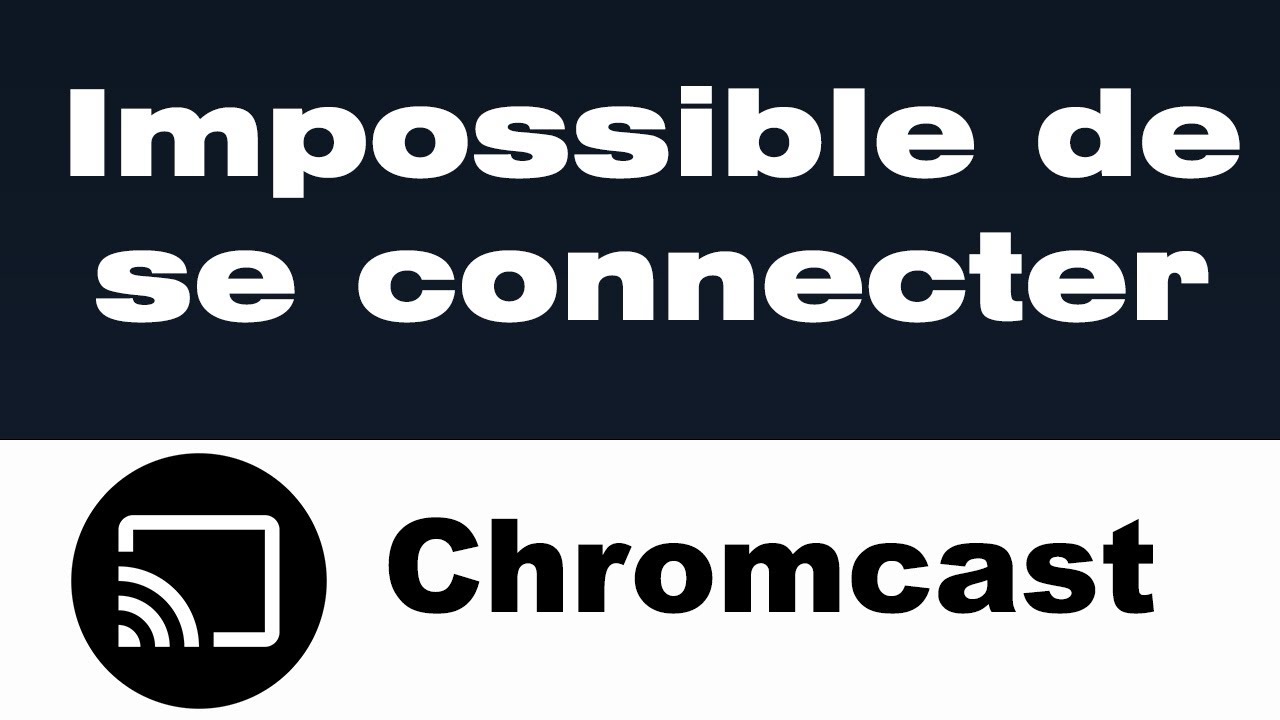 Chromecast impossible de se connecter au Wi Fi Erreur “Appareil non