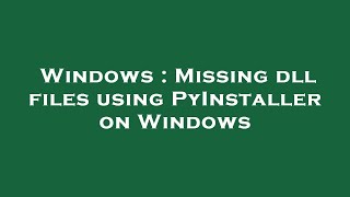 Windows : Missing dll files using PyInstaller on Windows