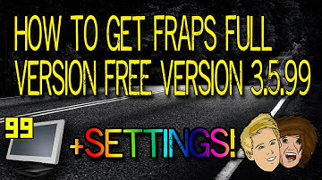 How To Get Fraps Full Version FREE - Version 3.5.99 +Settings!